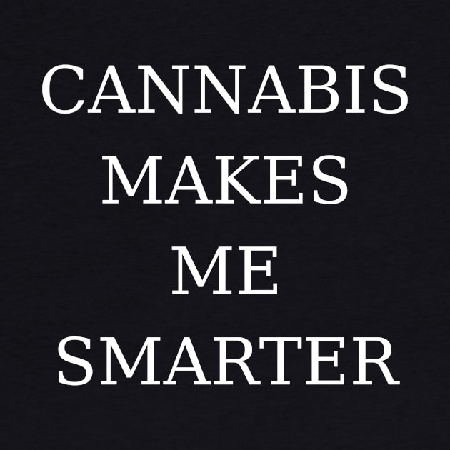 Cannabis Makes Me Smarter | Smart Successful Stoner | 420 Society | Weed Gifts by Smart Successful Stoner